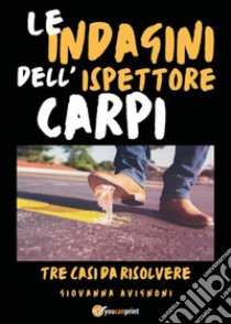 Le indagini dell'ispettore Carpi. Tre casi da risolvere. E-book. Formato EPUB ebook di Giovanna Avignoni