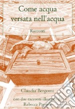 Come acqua versata nell'acqua. E-book. Formato PDF ebook