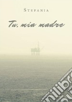 Tu, mia madre. E-book. Formato EPUB ebook