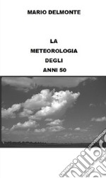 La meteorologia degli anni 50. E-book. Formato EPUB ebook