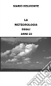 La meteorologia degli anni 50. E-book. Formato EPUB ebook di Mario Delmonte