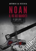 Noan, il re dei banditi. E-book. Formato EPUB ebook