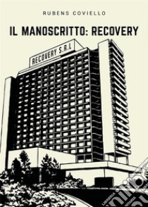 Il Manoscritto: Recovery. E-book. Formato EPUB ebook di Rubens Coviello