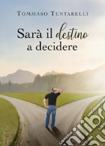 Sarà il destino a decidere. E-book. Formato EPUB ebook