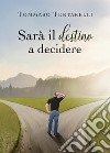 Sarà il destino a decidere. E-book. Formato EPUB ebook di Tommaso Tentarelli