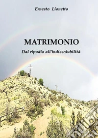 MATRIMONIO. Dal ripudio all'inscindibilità. E-book. Formato EPUB ebook
