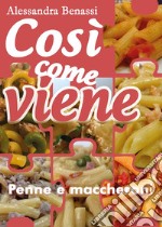 Cosi come viene. Penne e maccheroni. E-book. Formato EPUB ebook