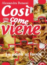 Così come viene. La pasta al forno. E-book. Formato EPUB ebook