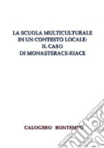 La Scuola Multiculturale In Un Contesto Locale: Il Caso Di Monasterace-Riace. E-book. Formato PDF ebook