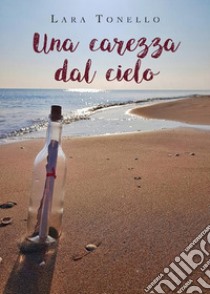 Una carezza dal cielo. E-book. Formato EPUB ebook di Lara Tonello