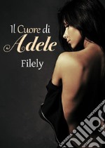 Il cuore di Adele. E-book. Formato EPUB ebook