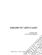 LIBIAMO NE' LIETI CALICI - From 'La Traviata' - Acte 1 - Verdi - Arr. for Soli, SATB Choir and Piano. E-book. Formato PDF ebook