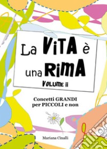 La vita è una rima. Volume II. E-book. Formato EPUB ebook di Mariana Cinalli