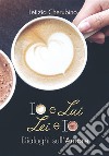 Io e Lui. Lei e Io. Dialoghi sull'Amore.. E-book. Formato EPUB ebook