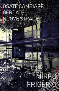 Osate cambiare, cercate nuove strade. E-book. Formato EPUB ebook