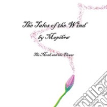 The Tales of the Wind - The Monk and the Flower. E-book. Formato EPUB ebook di Mapihew