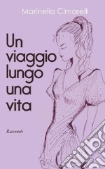 Un viaggio lungo una vita. E-book. Formato EPUB ebook