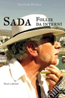 SADA. Follie da interni. Poesie e aforismi. E-book. Formato EPUB ebook di Salvatore Daniele