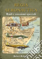 REGIA AERONAUTICA - Raid e missioni speciali. E-book. Formato EPUB