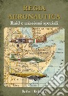 REGIA AERONAUTICA - Raid e missioni speciali. E-book. Formato EPUB ebook di Robert Robison
