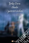 Shadir, i Guerrieri Ombra. E-book. Formato EPUB ebook di Erika Corvo