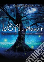 Lea di Maspir - Una storia vera in una realtà fantastica. E-book. Formato EPUB ebook