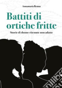 Battiti di ortiche fritte. E-book. Formato EPUB ebook di Annamaria Renna