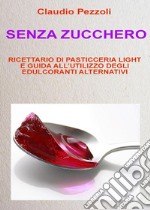 Senza Zucchero. E-book. Formato PDF ebook