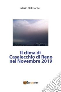 Il clima di Casalecchio Di Reno nel novembre 2019. E-book. Formato EPUB ebook di Mario Delmonte