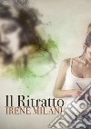 Il ritratto. E-book. Formato EPUB ebook di Irene Milani