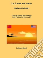 La linea sul mare. Le isole Spratly nel confronto Indo-Pacifico tra Cina e USA. E-book. Formato EPUB ebook