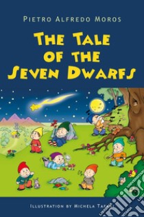 The Tale of the Seven Dwarfs. E-book. Formato EPUB ebook di Pietro Alfredo Moros