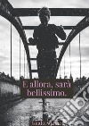 E allora, sarà bellissimo.. E-book. Formato EPUB ebook