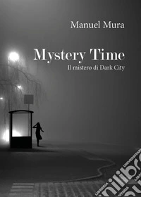 Mystery Time. Il mistero di Dark City. E-book. Formato EPUB ebook