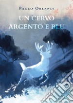 Un cervo argento e blu. E-book. Formato PDF ebook