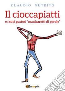 Il cioccapiatti. E-book. Formato EPUB ebook di Claudio Nutrito