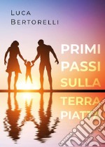 Primi passi sulla Terra piatta. E-book. Formato EPUB ebook