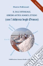 IL SALE INTEGRALE, RIMEDIO ANTICO, MAGICO, ETERNO (Grazie all'alchimia degli Ormus). E-book. Formato EPUB