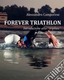 Forever Triathlon. E-book. Formato EPUB ebook di Alessandro Camporese