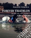 Forever Triathlon. E-book. Formato EPUB ebook di Alessandro Camporese