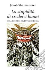 La stupidità di credersi buoni. E-book. Formato EPUB