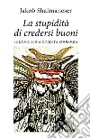 La stupidità di credersi buoni. E-book. Formato EPUB ebook di Jakob Shalmaneser