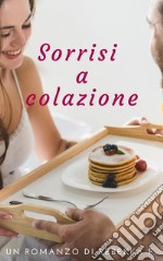 Sorrisi a colazione. E-book. Formato EPUB ebook