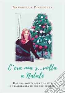 C'era una s...volta a Natale. E-book. Formato EPUB ebook di Annabella Piazzolla