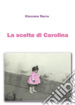 La scelta di Carolina. E-book. Formato EPUB ebook