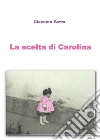 La scelta di Carolina. E-book. Formato EPUB ebook di Giacomo Barra