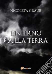 L'inferno è sulla terra. E-book. Formato EPUB ebook di Nicoleta Graur