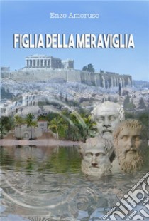 Figlia della meraviglia. E-book. Formato EPUB ebook di Enzo Amoruso