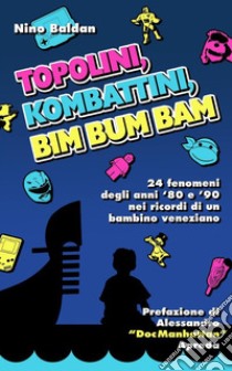 Topolini, Kombattini, Bim Bum Bam. E-book. Formato EPUB ebook di Nino Baldan