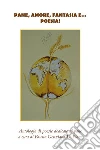 Pane, amore, fantasia e...poesia!. E-book. Formato EPUB ebook di Fausta Genziana Le Piane
